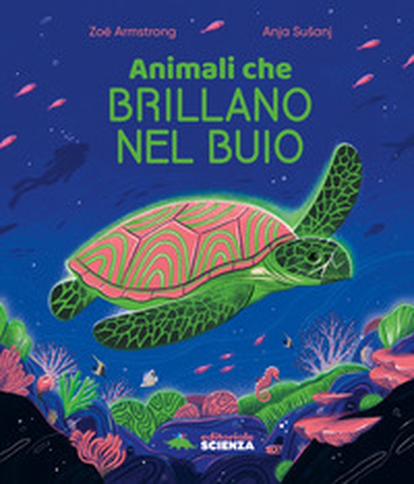 Animali che brillano nel buio - Librerie.coop Animali che brillano nel buio - Librerie.coop