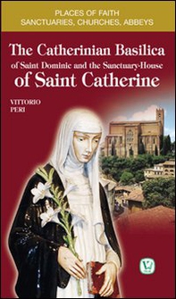 The catherinian basilica of Saint Dominic and the santuary house of Saint Catherine - Librerie.coop
