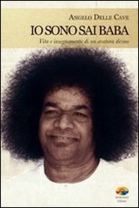 Io sono Sai Baba. Vita e insegnamento di un avatara divino - Librerie.coop