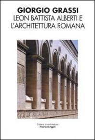 Leon Battista Alberti e l'architettura romana - Librerie.coop