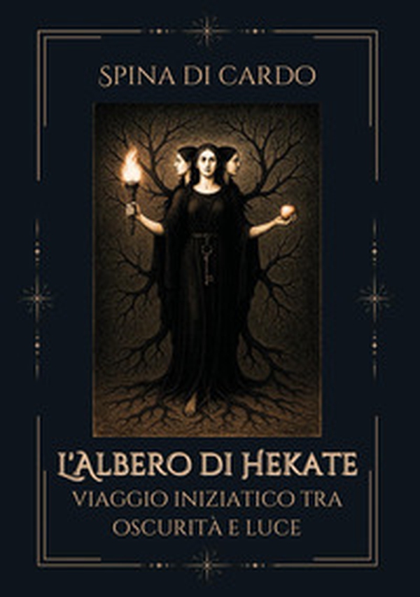 L'albero di hekate. Viaggio iniziatico tra oscurità e luce - Librerie.coop