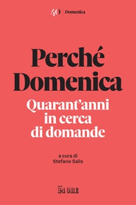 Perché Domenica. Quarant'anni in cerca di domande - Librerie.coop