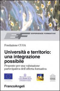 Università e territorio: un'integrazione possibile. Proposte per una valutazione partecipativa dell'offerta formativa - Librerie.coop