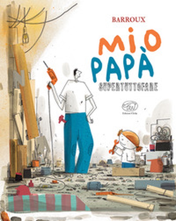 Mio papà supertuttofare - Librerie.coop Mio papà supertuttofare - Librerie.coop