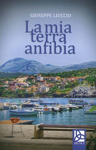 La mia terra anfibia - Librerie.coop La mia terra anfibia - Librerie.coop