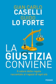 La giustizia conviene. Il valore delle regole raccontato ai ragazzi di ogni età - Librerie.coop La giustizia conviene. Il valore delle regole raccontato ai ragazzi di ogni età - Librerie.coop