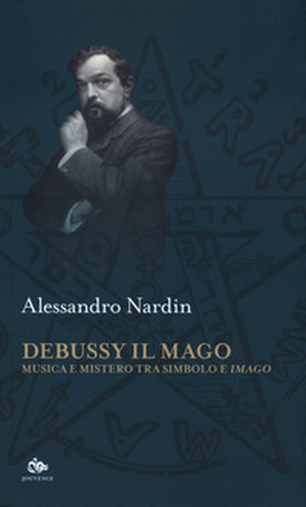 Debussy il mago. Musica e mistero tra simbolo e imago - Librerie.coop Debussy il mago. Musica e mistero tra simbolo e imago - Librerie.coop