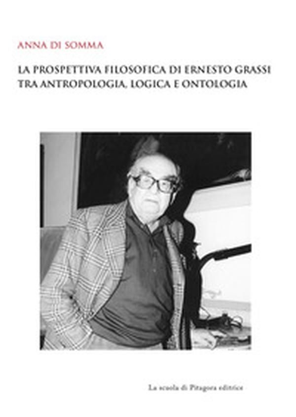 La prospettiva filosofica di Ernesto Grassi tra antropologia, logica e ontologia - Librerie.coop La prospettiva filosofica di Ernesto Grassi tra antropologia, logica e ontologia - Librerie.coop