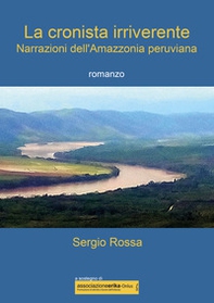 La cronista irriverente. Narrazioni dell'Amazzonia peruviana - Librerie.coop