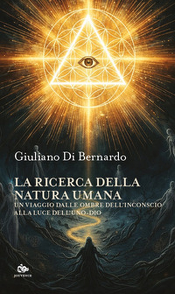 La ricerca della natura umana. Un viaggio dalle ombre dell'inconscio alla luce dell'Uno-dio - Librerie.coop