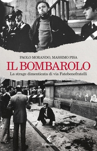 Il bombarolo. La strage dimenticata di via Fatebenefratelli - Librerie.coop