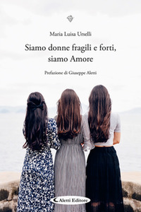 Siamo donne fragili e forti, siamo Amore - Librerie.coop Siamo donne fragili e forti, siamo Amore - Librerie.coop