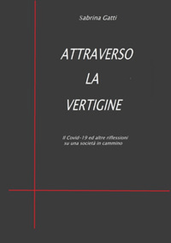 Attraverso la vertigine. Il Covid-19 ed altre riflessioni su una società in cammino - Librerie.coop Attraverso la vertigine. Il Covid-19 ed altre riflessioni su una società in cammino - Librerie.coop