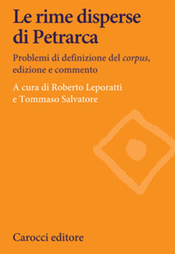 Le rime disperse di Petrarca. Problemi di definizione del corpus, edizione e commento - Librerie.coop Le rime disperse di Petrarca. Problemi di definizione del corpus, edizione e commento - Librerie.coop