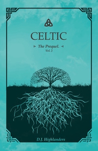 Celtic. The prequel. Ediz. italiana - Librerie.coop