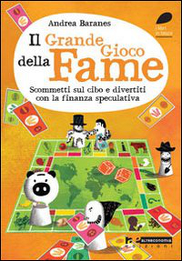 Il grande gioco della fame. Scommetti sul cibo e divertiti con la finanza speculativa - Librerie.coop Il grande gioco della fame. Scommetti sul cibo e divertiti con la finanza speculativa - Librerie.coop