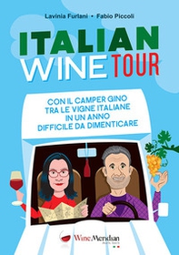Italian Wine Tour. Con il camper Gino tra le vigne italiane in un anno difficile da dimenticare - Librerie.coop