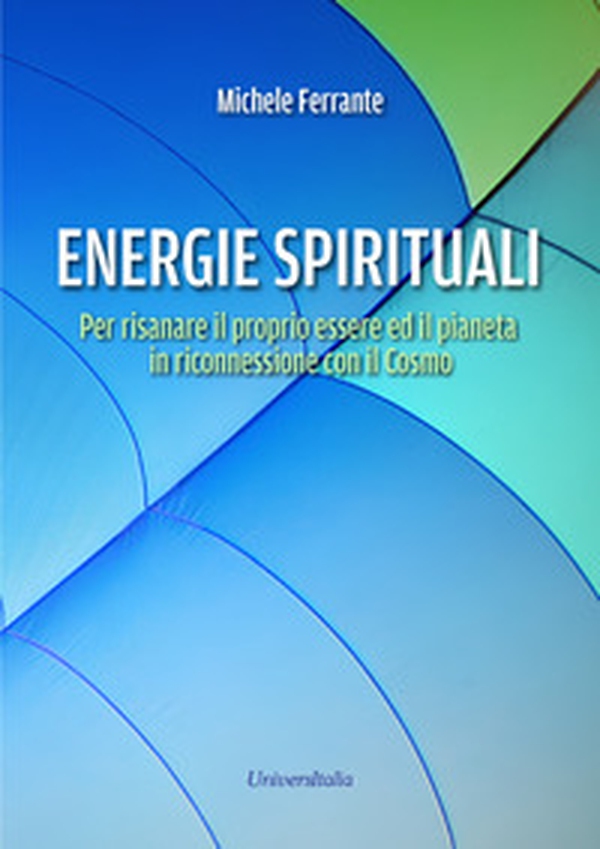 Energie spirituali. Per risanare il proprio essere ed il pianeta in riconnessione con il Cosmo - Librerie.coop Energie spirituali. Per risanare il proprio essere ed il pianeta in riconnessione con il Cosmo - Librerie.coop