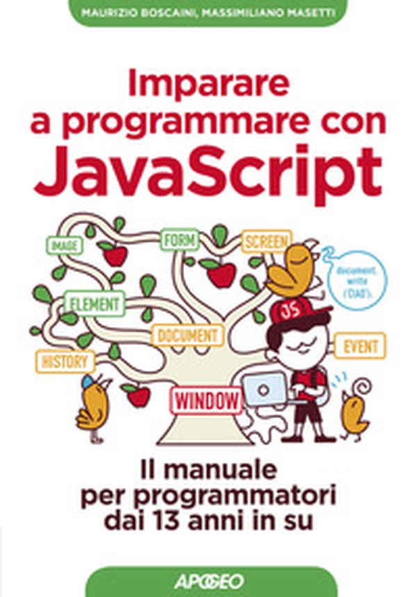 Imparare a programmare con Javascript. Il manuale per programmatori dai 13 anni in su - Librerie.coop Imparare a programmare con Javascript. Il manuale per programmatori dai 13 anni in su - Librerie.coop