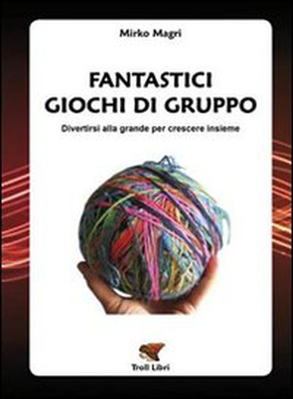 Fantastici giochi di gruppo. Divertirsi alla grande per crescere insieme - Librerie.coop Fantastici giochi di gruppo. Divertirsi alla grande per crescere insieme - Librerie.coop