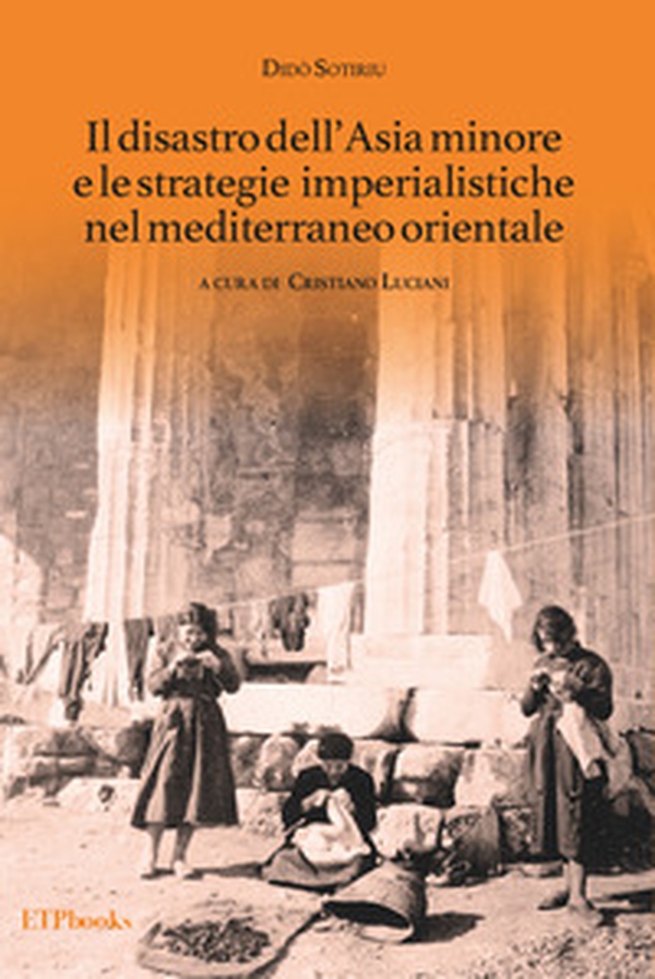 Il disastro dell'Asia minore e le strategie imperialistiche nel Mediterraneo orientale - Librerie.coop Il disastro dell'Asia minore e le strategie imperialistiche nel Mediterraneo orientale - Librerie.coop