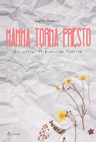 Mamma torna presto. Gli ultimi 45 giorni di Concita - Librerie.coop