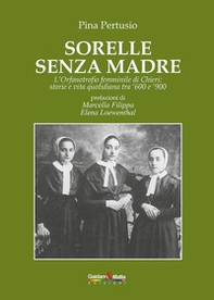 Sorelle senza madre. L'orfanotrofio femminile di Chieri: storia e vita quotidiana tra '600 e '900 - Librerie.coop