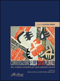 Conversazioni sulla città plurale. Temi, incertezze e prospettive per il piano urbanistico che verrà - Librerie.coop Conversazioni sulla città plurale. Temi, incertezze e prospettive per il piano urbanistico che verrà - Librerie.coop