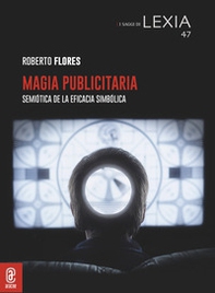Magia publicitaria. Semiótica de la eficacia simbólica - Librerie.coop