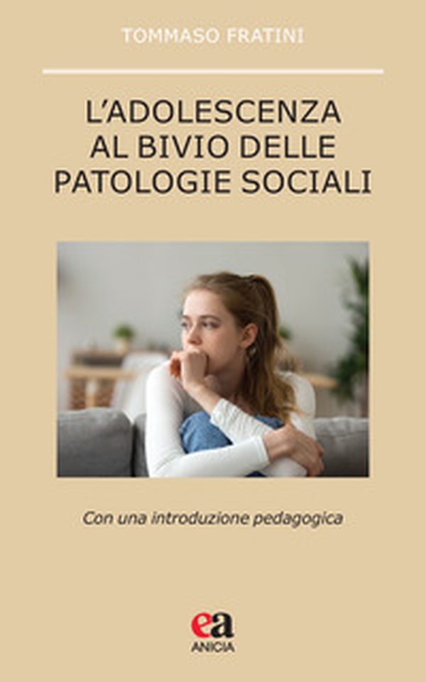 L'adolescenza al bivio delle patologie sociali. Con una introduzione pedagogica - Librerie.coop L'adolescenza al bivio delle patologie sociali. Con una introduzione pedagogica - Librerie.coop