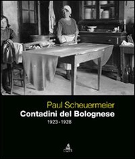 Paul Scheuermeier. Contadini del Bolognese (1923-1928) - Librerie.coop