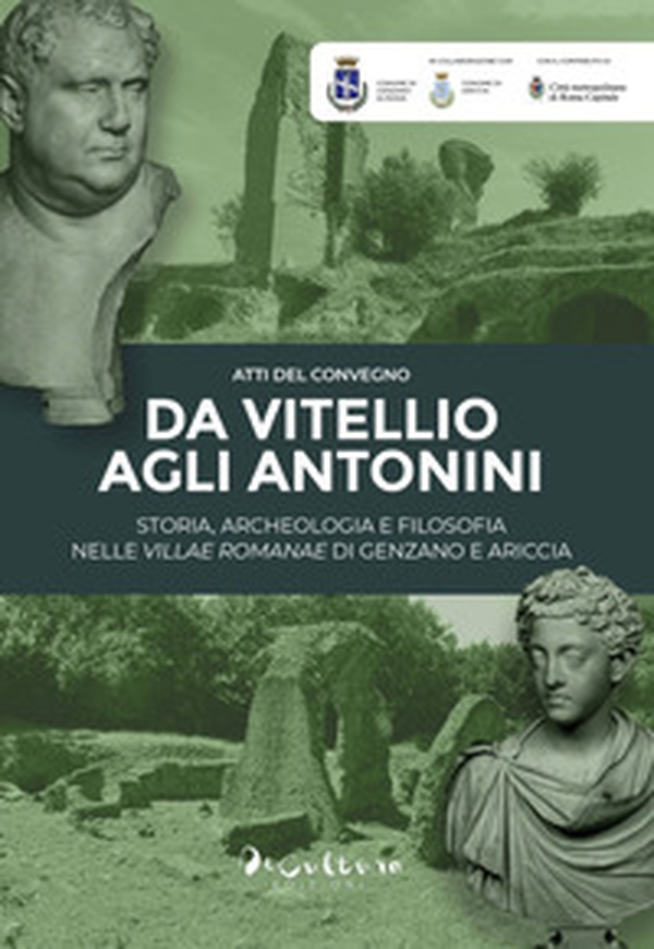 «Da Vitellio agli Antonin». Storia, archeologia e filosofia nelle villae romanae di Genzano e Ariccia - Librerie.coop