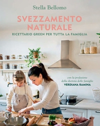 Svezzamento naturale. Ricettario green per tutta la famiglia - Librerie.coop