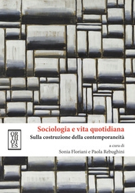 Sociologia e vita quotidiana. Sulla costruzione della contemporaneità - Librerie.coop