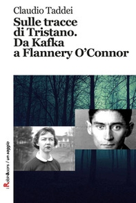 Sulle tracce di Tristano. Da Kafka a Flannery O'Connor - Librerie.coop Sulle tracce di Tristano. Da Kafka a Flannery O'Connor - Librerie.coop