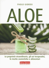 Aloe. Le proprietà straordinarie, gli usi terapeutici, le ricette cosmetiche e alimentari - Librerie.coop