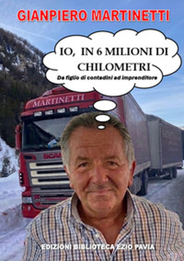 Io, in 6 milioni di chilometri. Da figlio di contadini ad imprenditore - Librerie.coop