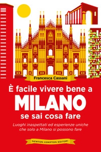 È facile vivere bene a Milano se sai cosa fare. Luoghi inaspettati ed esperienze uniche che solo a Milano si possono fare - Librerie.coop