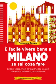 È facile vivere bene a Milano se sai cosa fare. Luoghi inaspettati ed esperienze uniche che solo a Milano si possono fare - Librerie.coop È facile vivere bene a Milano se sai cosa fare. Luoghi inaspettati ed esperienze uniche che solo a Milano si possono fare - Librerie.coop