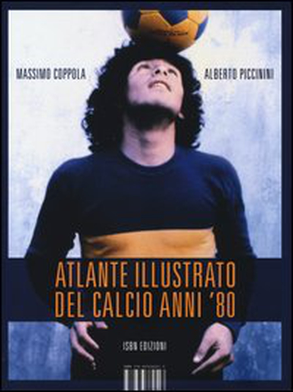 Atlante illustrato del calcio anni '80 - Librerie.coop Atlante illustrato del calcio anni '80 - Librerie.coop