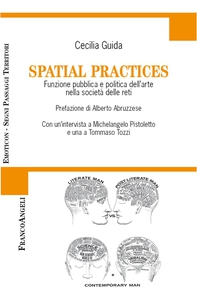 Spatial practices. Funzione pubblica e politica dell'arte nella società delle reti - Librerie.coop Spatial practices. Funzione pubblica e politica dell'arte nella società delle reti - Librerie.coop