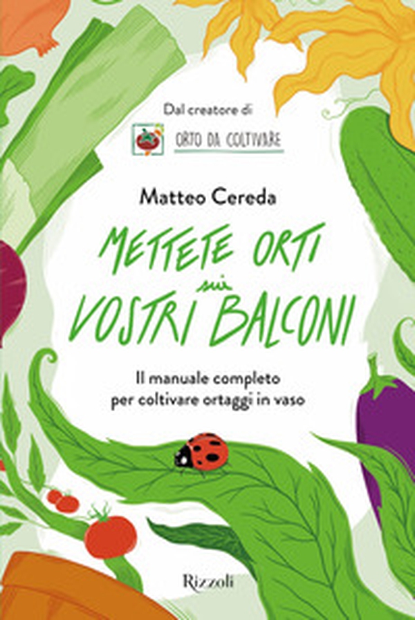 Mettete orti sui vostri balconi. Il manuale completo per coltivare ortaggi in vaso - Librerie.coop Mettete orti sui vostri balconi. Il manuale completo per coltivare ortaggi in vaso - Librerie.coop
