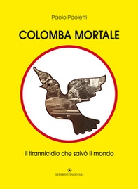 Colomba mortale. Il tirannicidio che salvò il mondo - Librerie.coop Colomba mortale. Il tirannicidio che salvò il mondo - Librerie.coop