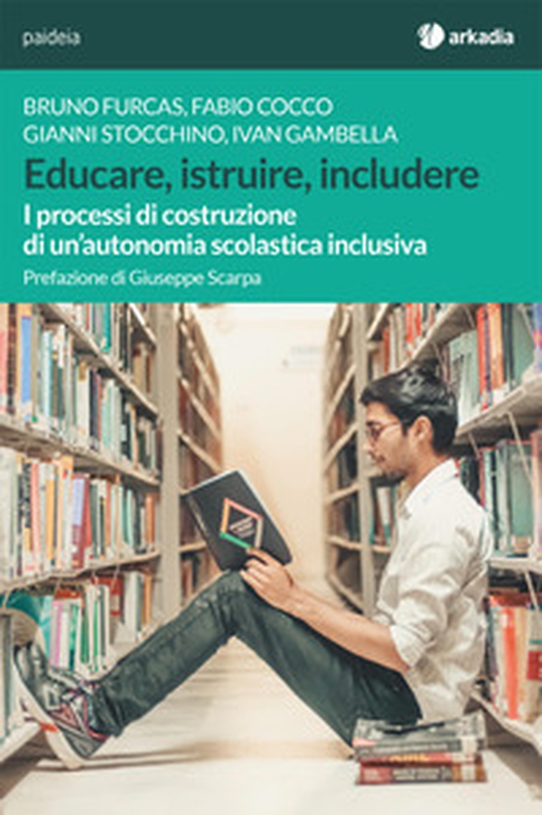 Educare, istruire, includere. I processi di costruzione di un'autonomia scolastica inclusiva - Librerie.coop Educare, istruire, includere. I processi di costruzione di un'autonomia scolastica inclusiva - Librerie.coop