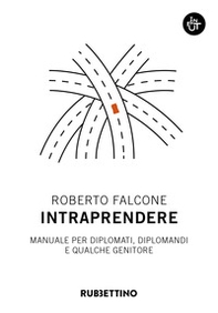 Intraprendere. Manuale per diplomati, diplomandi e qualche genitore - Librerie.coop