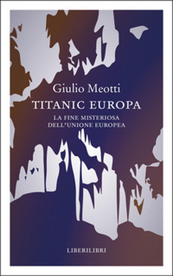 Titanic Europa. La fine misteriosa dell'Unione Europea - Librerie.coop