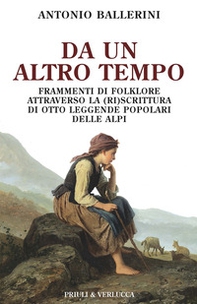Da un altro tempo. Frammenti di folklore attraverso la (ri)scrittura di otto leggende popolari delle Alpi - Librerie.coop
