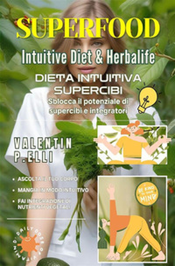 Superfood intuitive diet & Herbalife. Dieta intuitiva supercibi, sblocca il potenziale di supercibi e integratori - Librerie.coop Superfood intuitive diet & Herbalife. Dieta intuitiva supercibi, sblocca il potenziale di supercibi e integratori - Librerie.coop