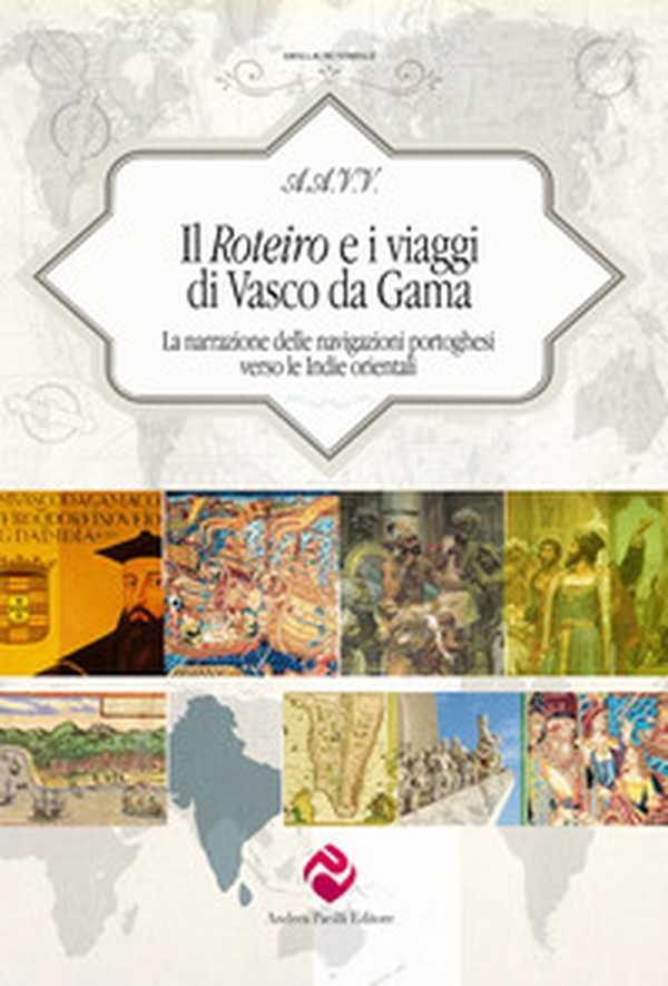 Il Roteiro e i viaggi di Vasco da Gama. La narrazione delle navigazioni portoghesi verso le Indie orientali - Librerie.coop Il Roteiro e i viaggi di Vasco da Gama. La narrazione delle navigazioni portoghesi verso le Indie orientali - Librerie.coop