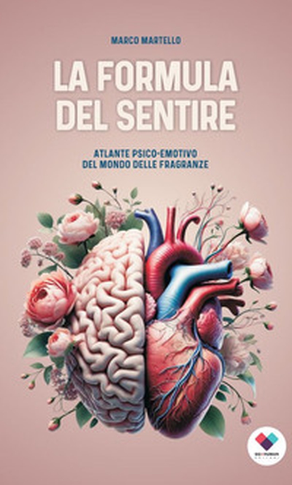 La formula del sentire. Atlante psico-emotivo del mondo delle fragranze - Librerie.coop La formula del sentire. Atlante psico-emotivo del mondo delle fragranze - Librerie.coop